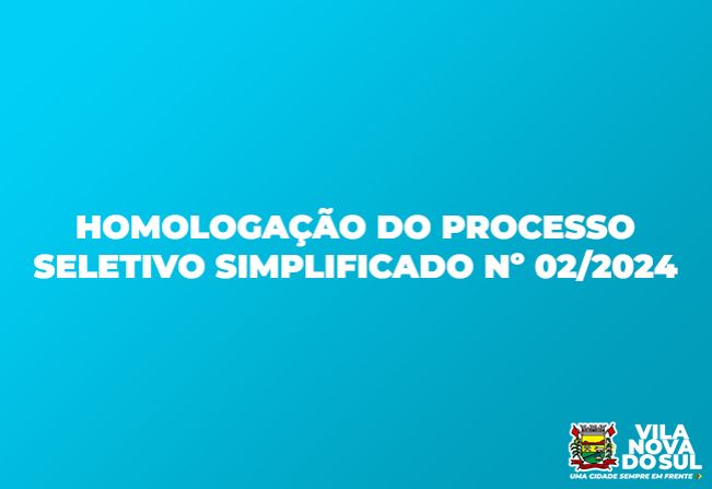 HOMOLOGAÇÃO DO PROCESSO SELETIVO SIMPLIFICADO nº 2/2024